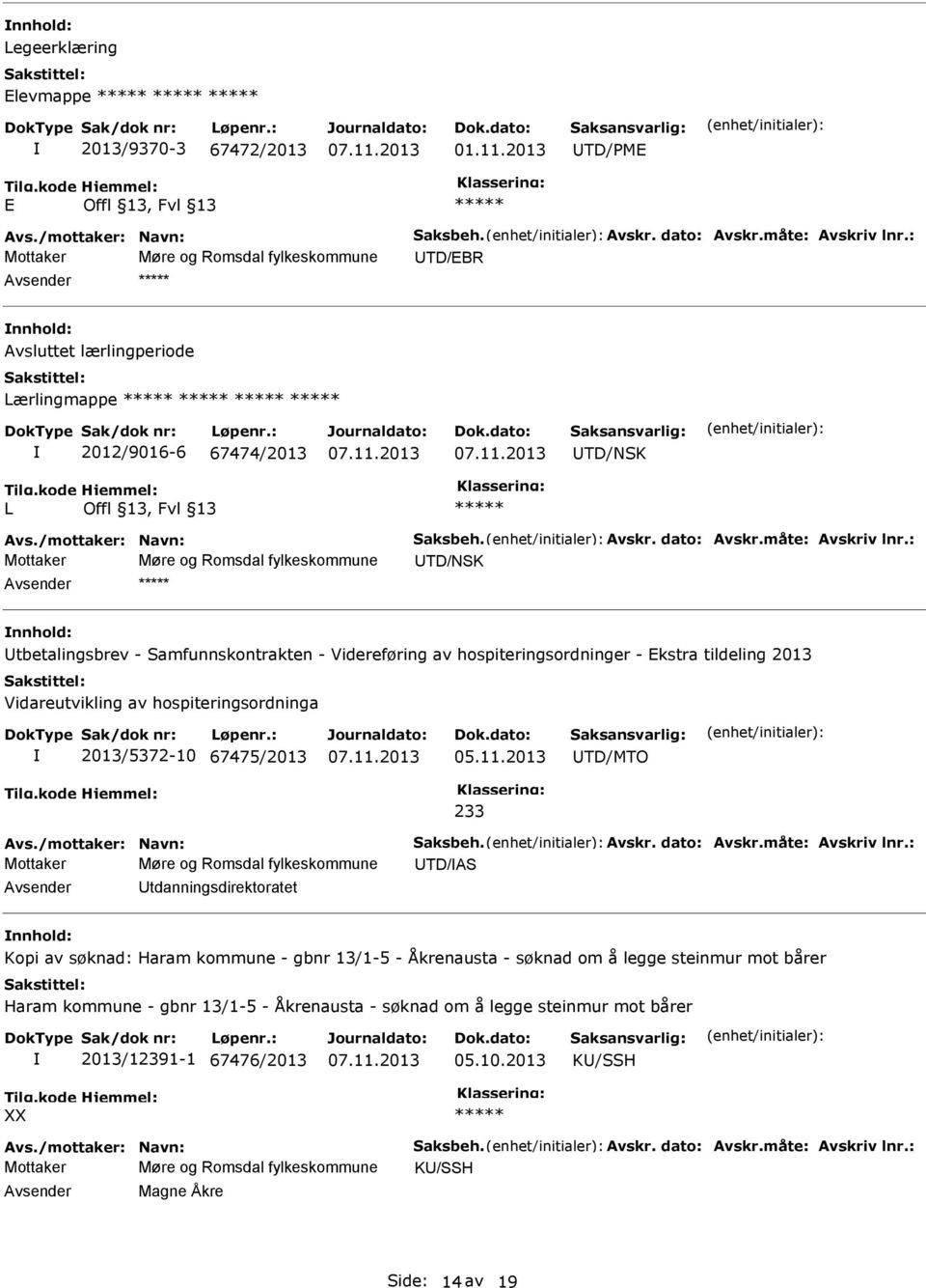 nnhold: tbetalingsbrev - Samfunnskontrakten - Videreføring av hospiteringsordninger - kstra tildeling 2013 Vidareutvikling av hospiteringsordninga 2013/5372-10 67475/2013 TD/MTO 233 Mottaker Møre og