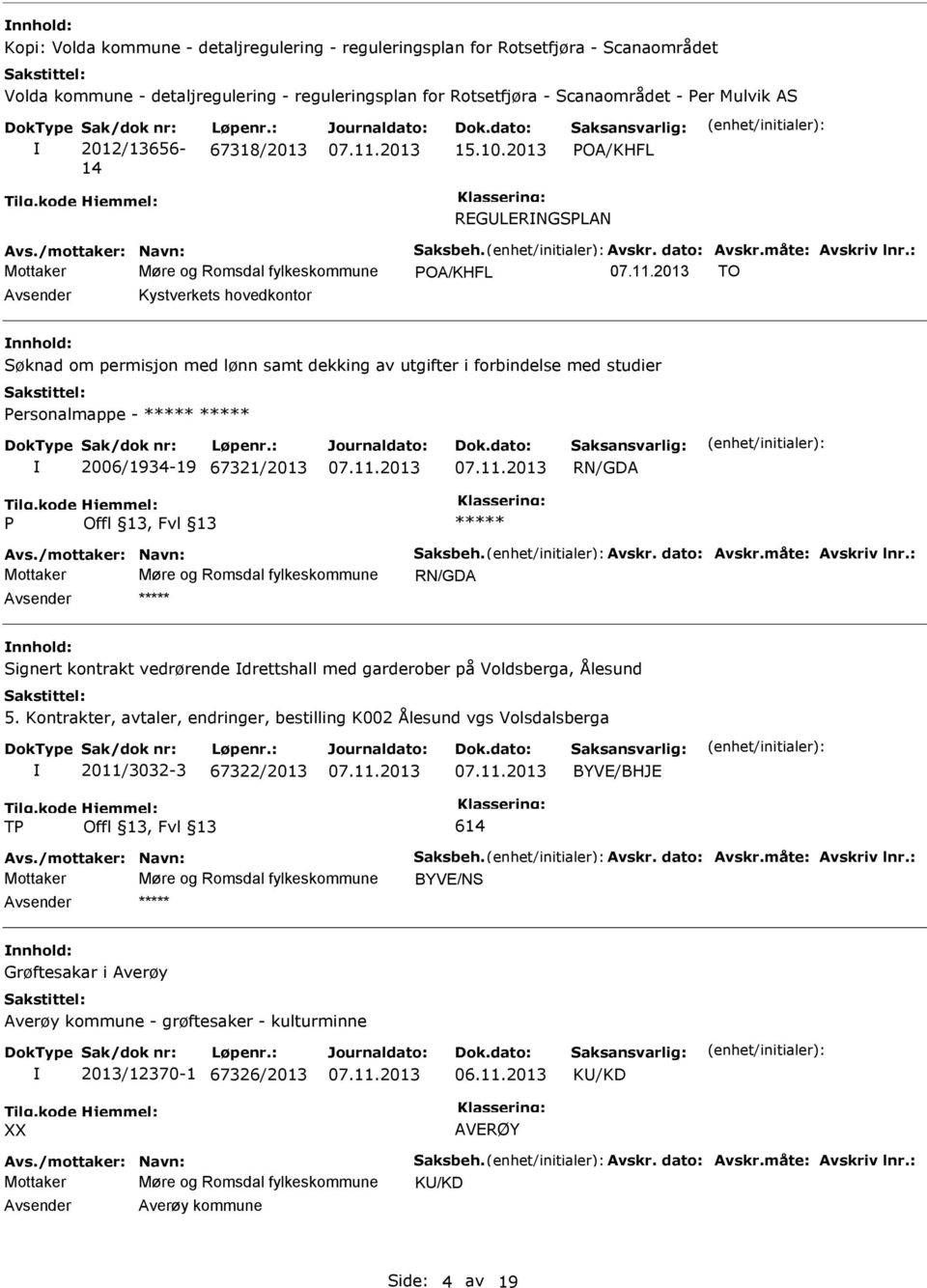 2013 POA/KHFL RGLRNGSPLAN Mottaker Møre og Romsdal fylkeskommune POA/KHFL TO Avsender Kystverkets hovedkontor nnhold: Søknad om permisjon med lønn samt dekking av utgifter i forbindelse med studier