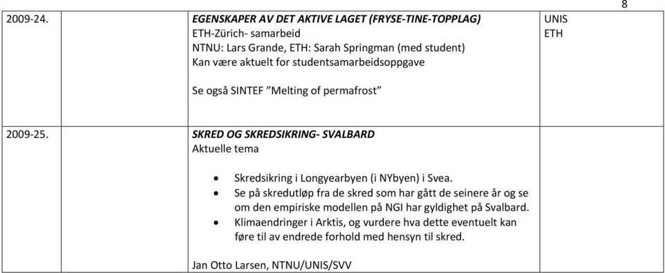 studentsamarbeidsoppgave Se også SINTEF Melting of permafrost UNIS ETH 8 2009 25.