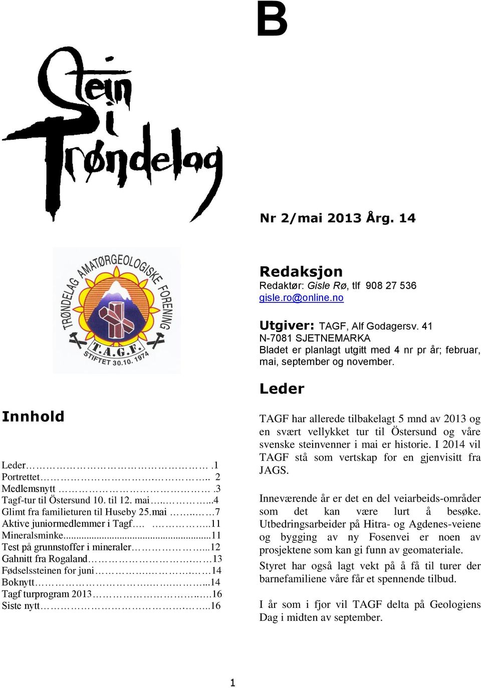 mai.. 7 Aktive juniormedlemmer i Tagf....11 Mineralsminke...11 Test på grunnstoffer i mineraler...12 Gahnitt fra Rogaland. 13 Fødselssteinen for juni.. 14 Boknytt.....14 Tagf turprogram 2013.