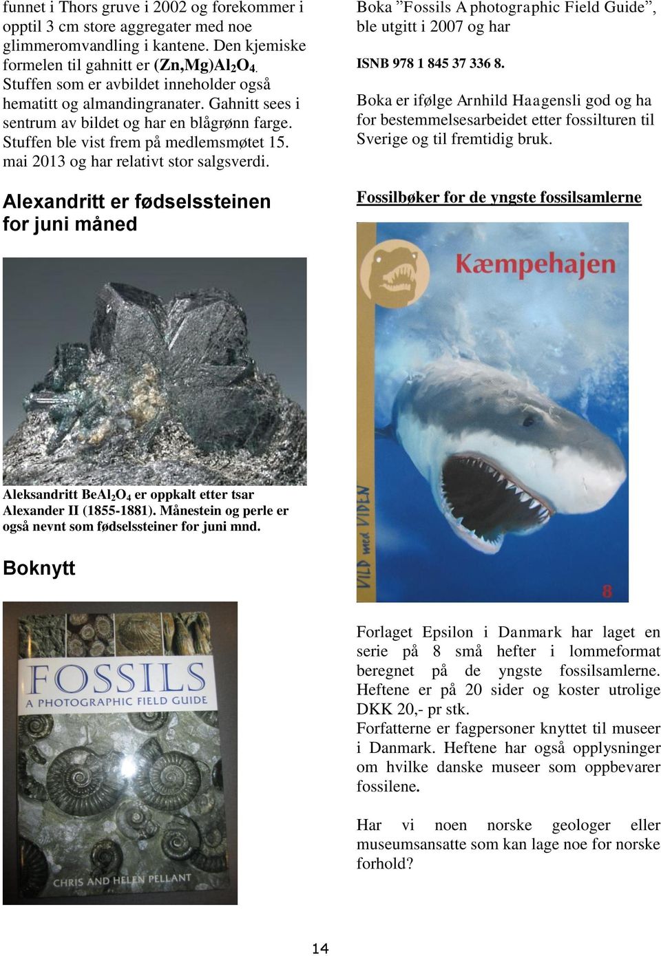 mai 2013 og har relativt stor salgsverdi. Alexandritt er fødselssteinen for juni måned Boka Fossils A photographic Field Guide, ble utgitt i 2007 og har ISNB 978 1 845 37 336 8.