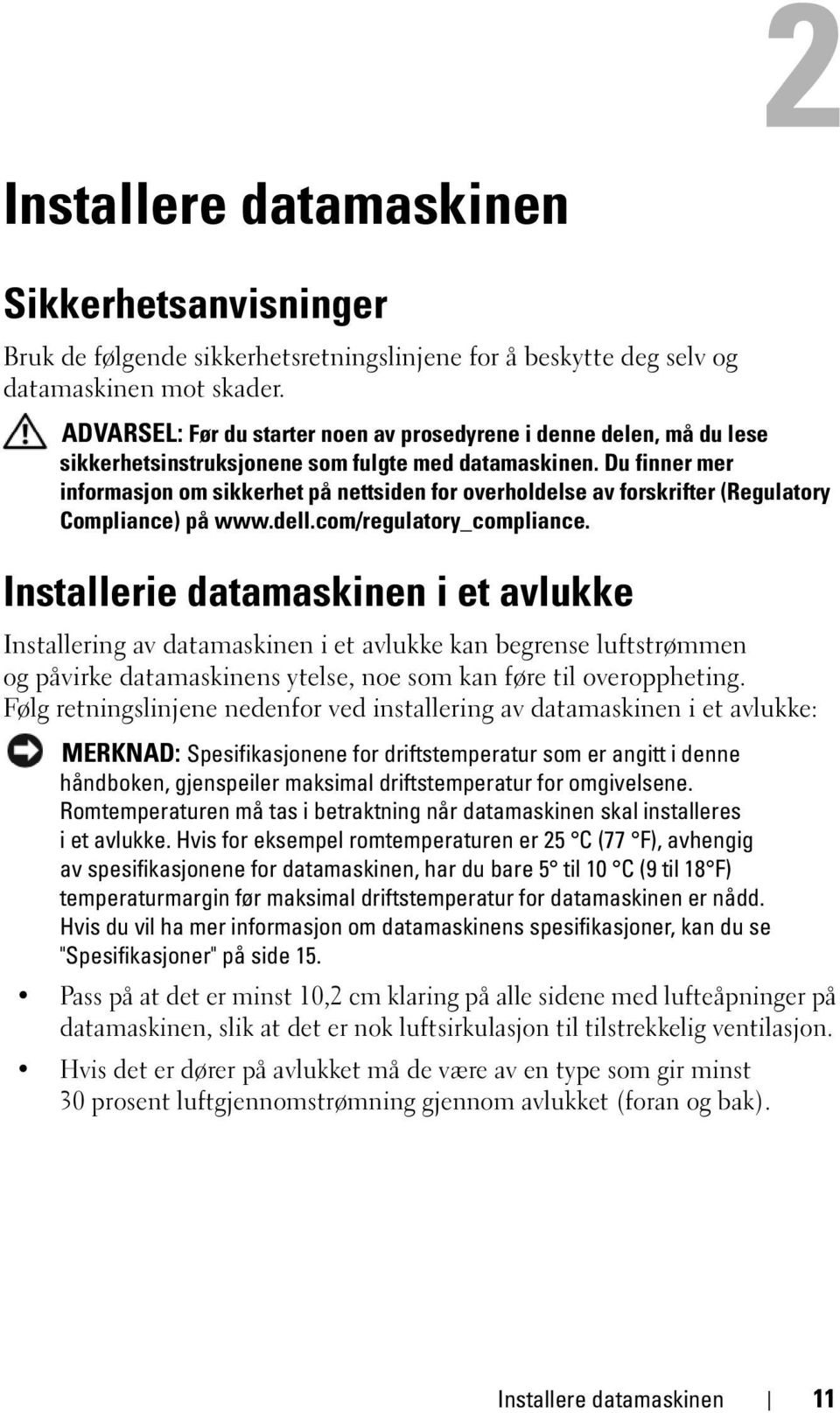 Du finner mer informasjon om sikkerhet på nettsiden for overholdelse av forskrifter (Regulatory Compliance) på www.dell.com/regulatory_compliance.