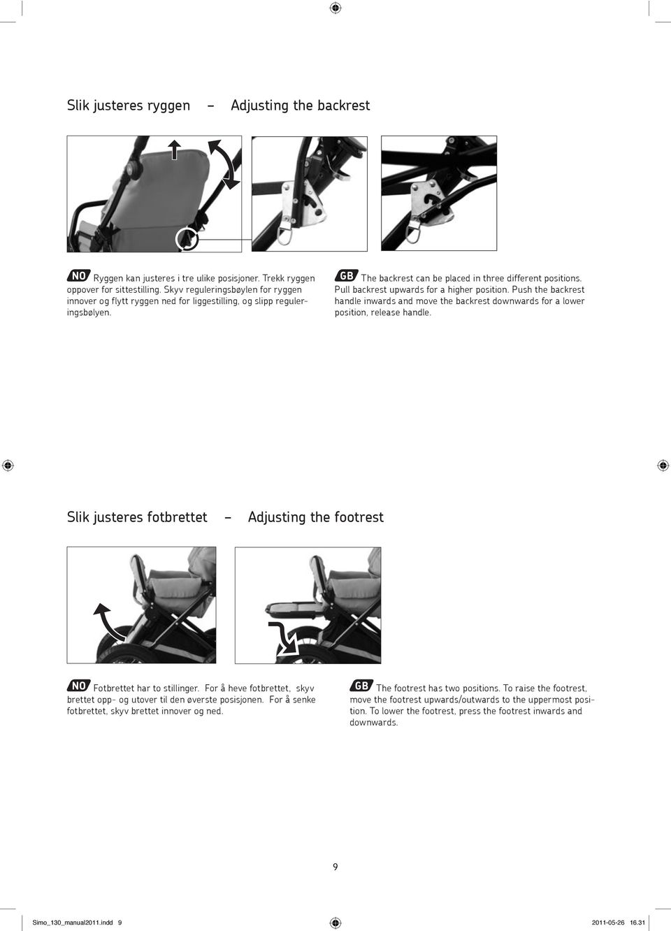 Pull backrest upwards for a higher position. Push the backrest handle inwards and move the backrest downwards for a lower position, release handle.