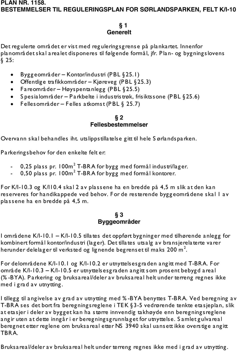 3) F areområder Høyspentanlegg (P BL 25.5) S pesialområder P arkbelte i industristrøk, frisiktssone (P BL 25.6) F ellesområder F elles atkomst (P BL 25.