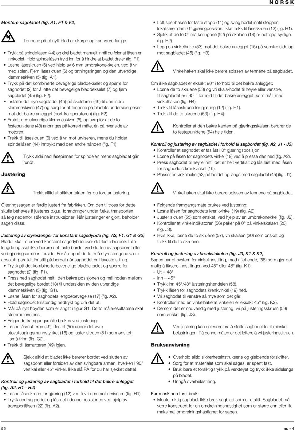 Fjern låseskruen (6) og tetningsringen og den utvendige klemmeskiven () (fig. A1).