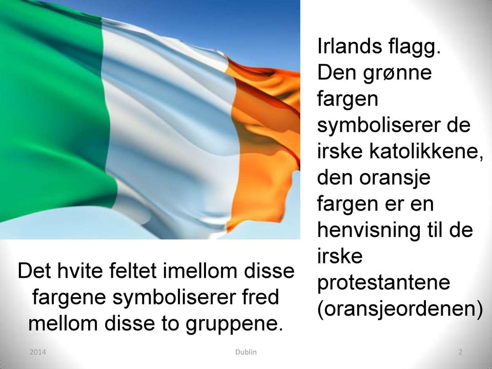 Den grønne fargen symboliserer de irske katolikkene, den