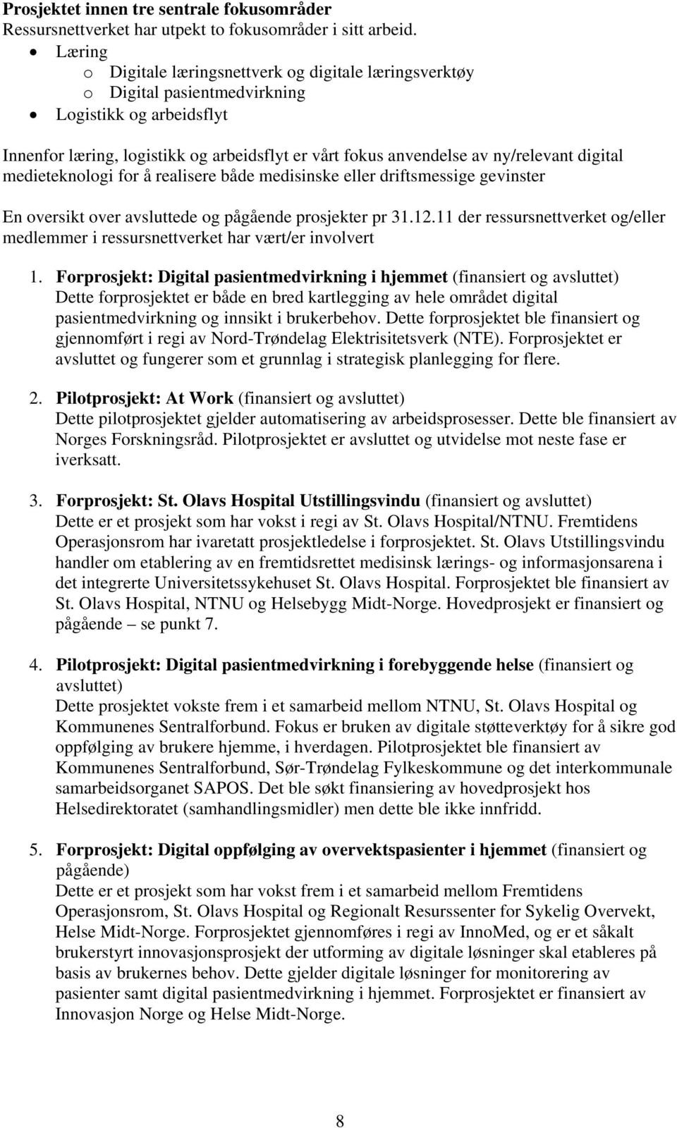 digital medieteknologi for å realisere både medisinske eller driftsmessige gevinster En oversikt over avsluttede og pågående prosjekter pr 31.12.