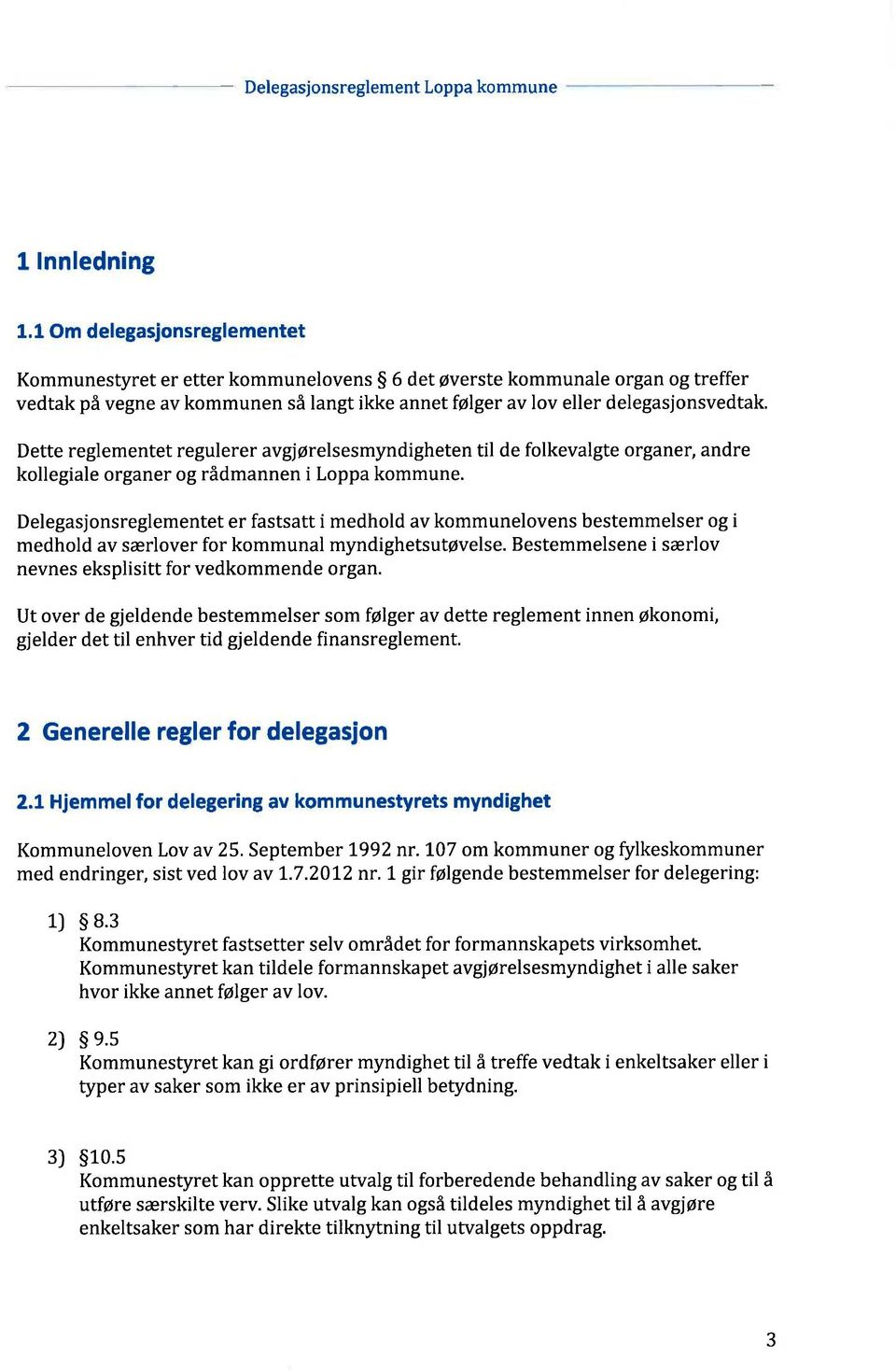 Dette reglementet regulerer avgjørelsesmyndigheten til de folkevalgte organer, andre kollegiale organer og rådmannen i Loppa kommune.