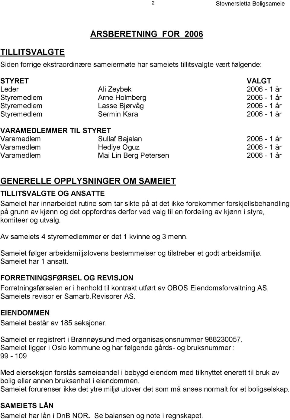 Mai Lin Berg Petersen 2006-1 år GENERELLE OPPLYSNINGER OM SAMEIET TILLITSVALGTE OG ANSATTE Sameiet har innarbeidet rutine som tar sikte på at det ikke forekommer forskjellsbehandling på grunn av