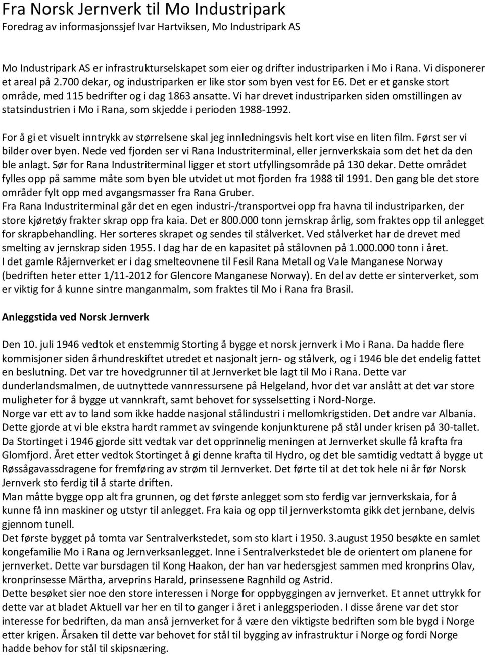 Vi har drevet industriparken siden omstillingen av statsindustrien i Mo i Rana, som skjedde i perioden 1988-1992.