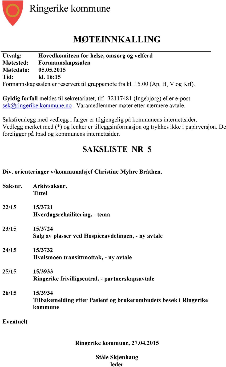 Varamedlemmer møter etter nærmere avtale. Saksfremlegg med vedlegg i farger er tilgjengelig på kommunens internettsider.