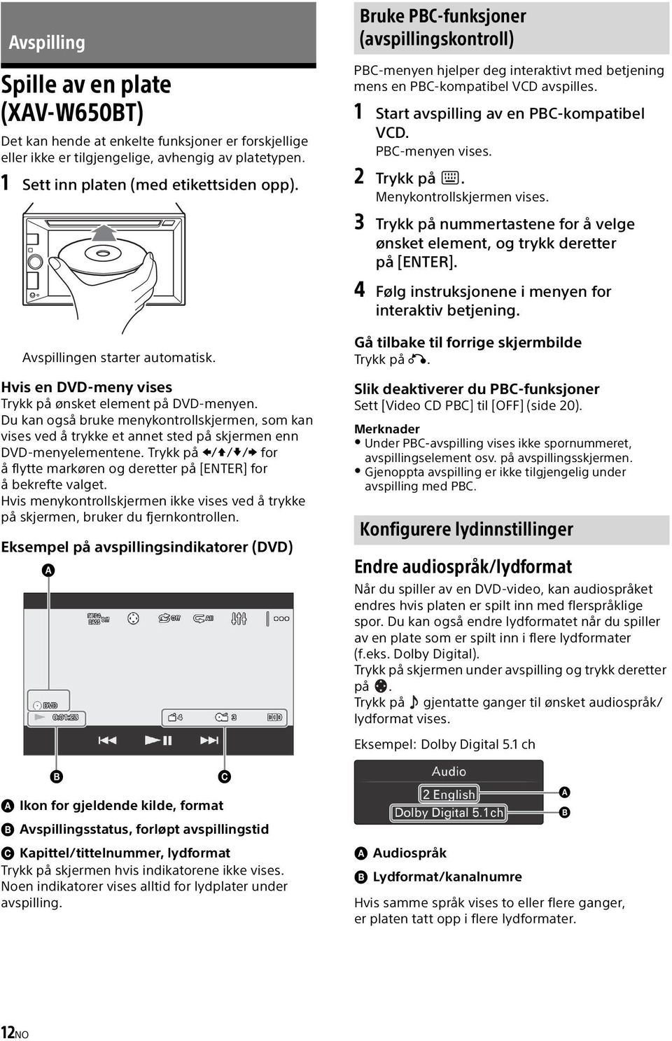 Du kan også bruke menykontrollskjermen, som kan vises ved å trykke et annet sted på skjermen enn DVD-menyelementene. Trykk på /// for å flytte markøren og deretter på [ENTER] for å bekrefte valget.