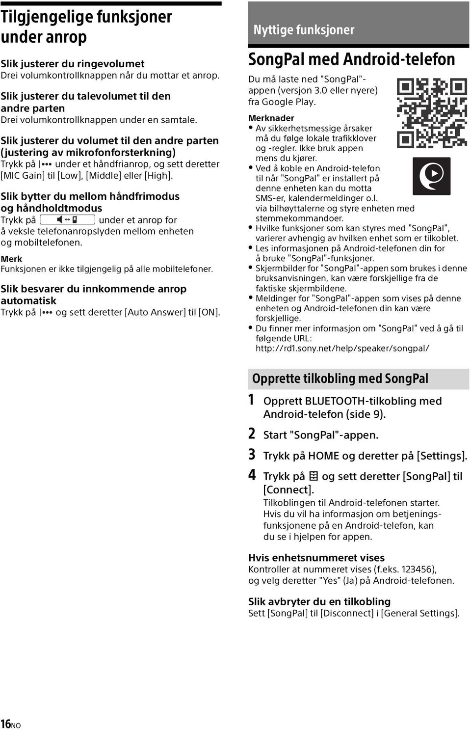 Slik justerer du volumet til den andre parten (justering av mikrofonforsterkning) Trykk på under et håndfrianrop, og sett deretter [MIC Gain] til [Low], [Middle] eller [High].