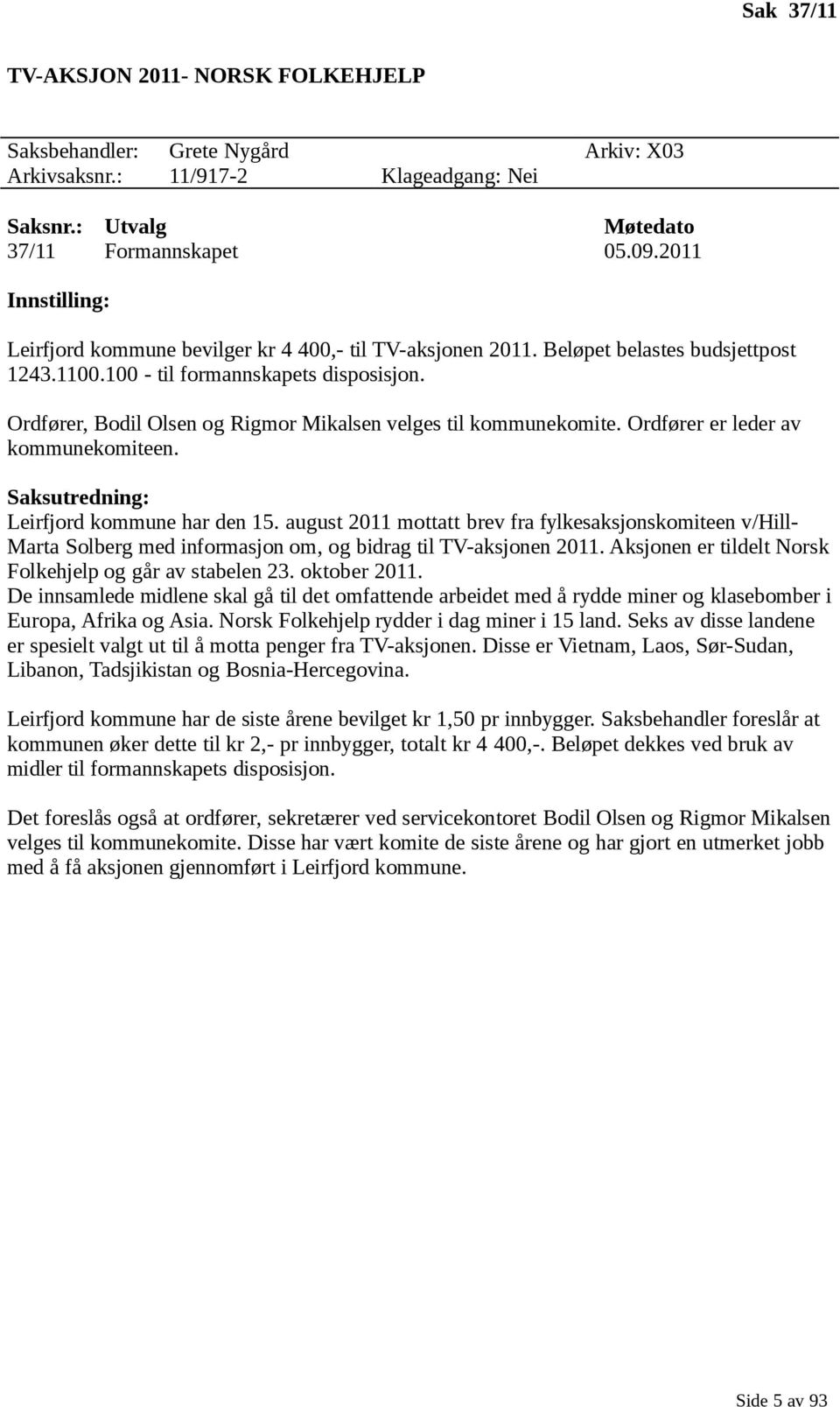 Ordfører, Bodil Olsen og Rigmor Mikalsen velges til kommunekomite. Ordfører er leder av kommunekomiteen. Saksutredning: Leirfjord kommune har den 15.
