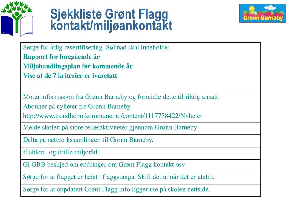 riktig ansatt. Abonner på nyheter fra Grønn Barneby. http://www.trondheim.kommune.