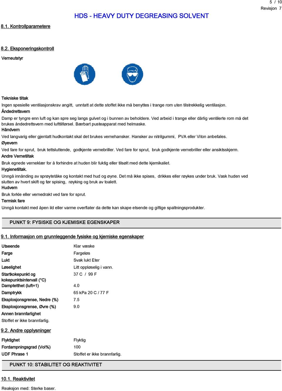 Åndedrettsvern Damp er tyngre enn luft og kan spre seg langs gulvet og i bunnen av beholdere. Ved arbeid i trange eller dårlig ventilerte rom må det brukes åndedrettsvern med lufttilførsel.