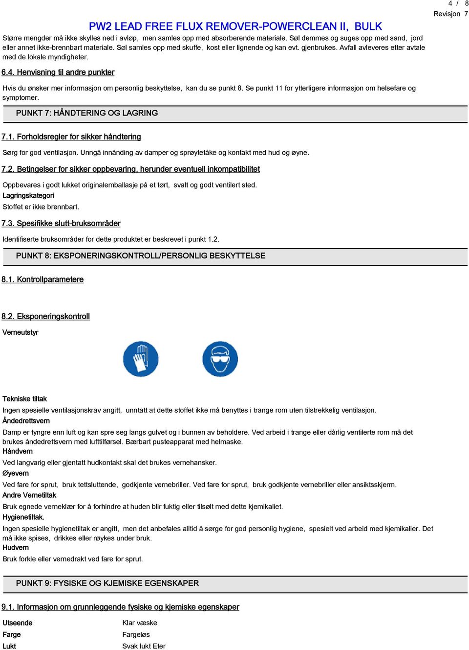 / 8 6.4. Henvisning til andre punkter Hvis du ønsker mer informasjon om personlig beskyttelse, kan du se punkt 8. Se punkt 11 for ytterligere informasjon om helsefare og symptomer.