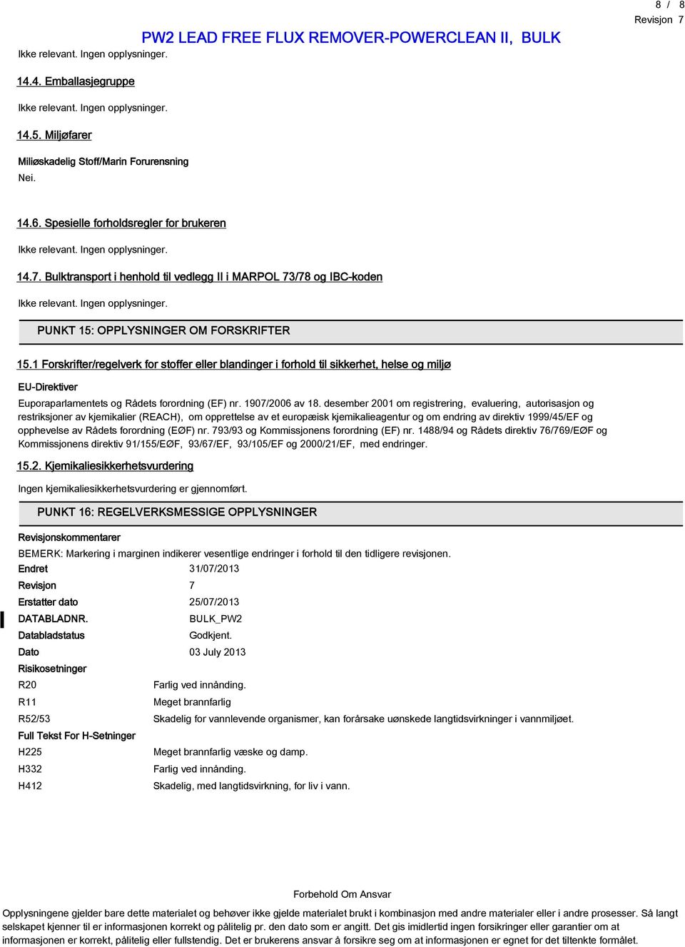 1 Forskrifter/regelverk for stoffer eller blandinger i forhold til sikkerhet, helse og miljø EU-Direktiver Euporaparlamentets og Rådets forordning (EF) nr. 1907/2006 av 18.