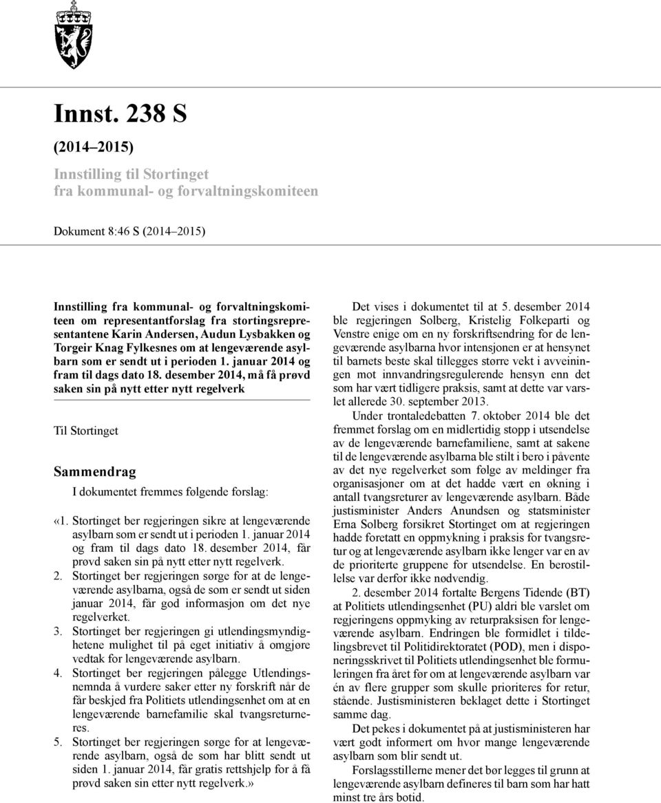stortingsrepresentantene Karin Andersen, Audun Lysbakken og Torgeir Knag Fylkesnes om at lengeværende asylbarn som er sendt ut i perioden 1. januar 2014 og fram til dags dato 18.