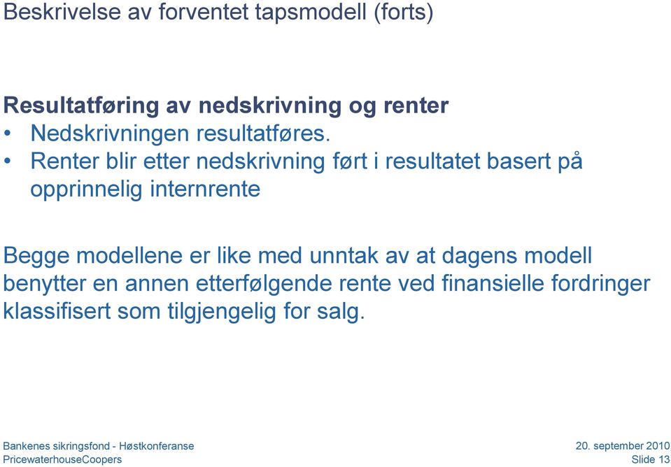 Renter blir etter nedskrivning ført i resultatet basert på opprinnelig internrente Begge