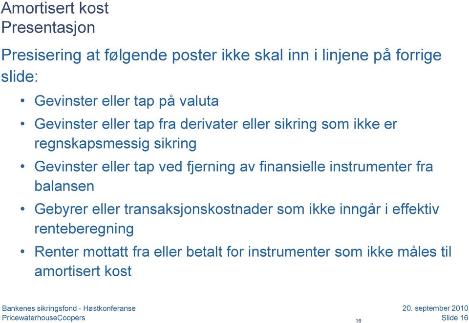 fjerning av finansielle instrumenter fra balansen Gebyrer eller transaksjonskostnader som ikke inngår i effektiv