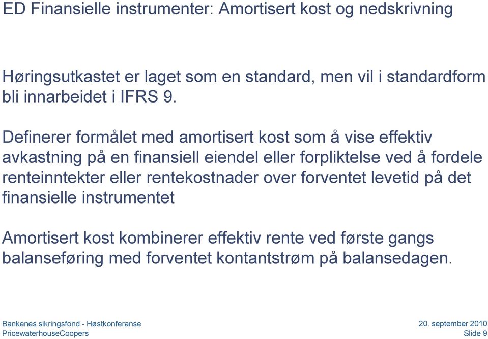 Definerer formålet med amortisert kost som å vise effektiv avkastning på en finansiell eiendel eller forpliktelse ved å fordele