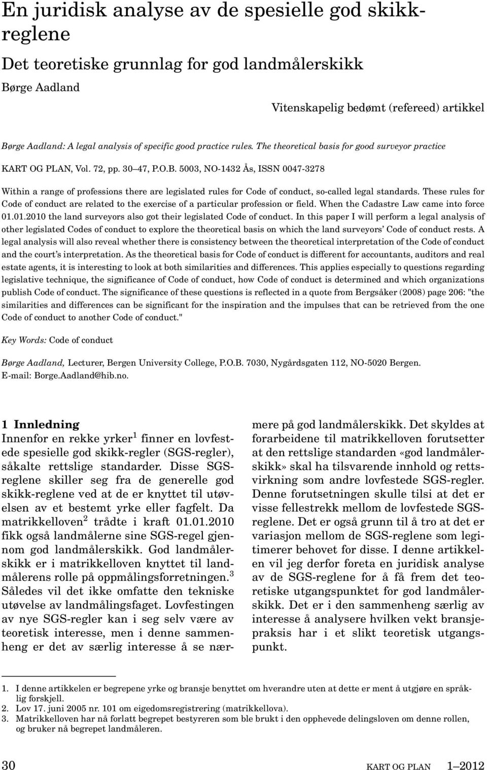 5003, NO-1432 Ås, ISSN 0047-3278 Within a range of professions there are legislated rules for Code of conduct, so-called legal standards.