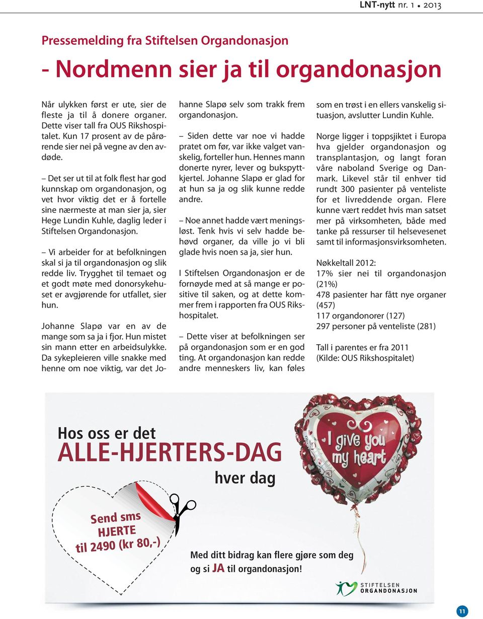 Det ser ut til at folk flest har god kunnskap om organdonasjon, og vet hvor viktig det er å fortelle sine nærmeste at man sier ja, sier Hege Lundin Kuhle, daglig leder i Stiftelsen Organdonasjon.