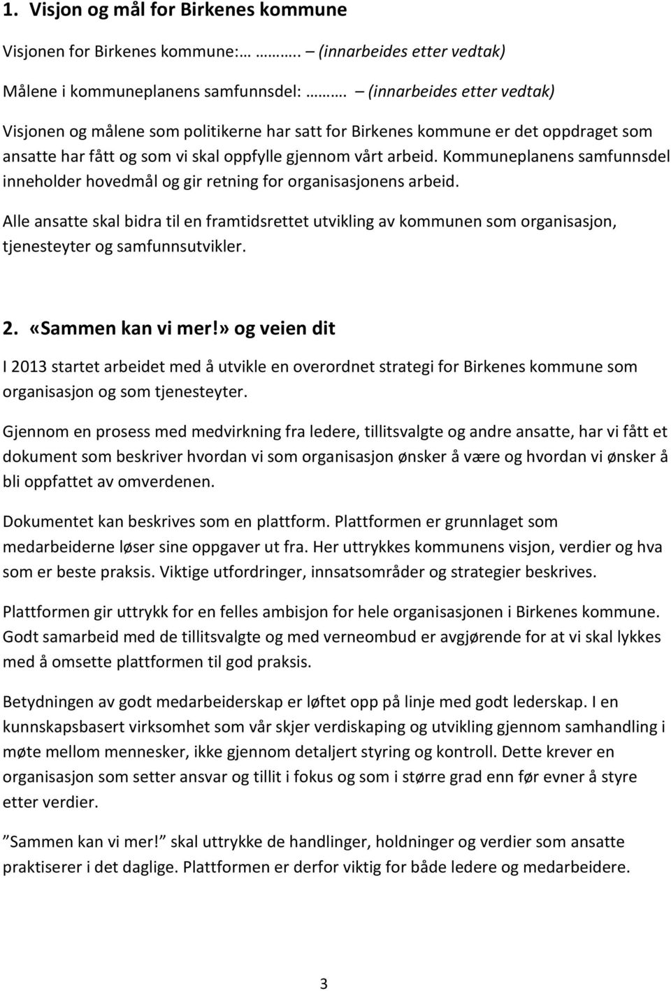 Kommuneplanens samfunnsdel inneholder hovedmål og gir retning for organisasjonens arbeid.