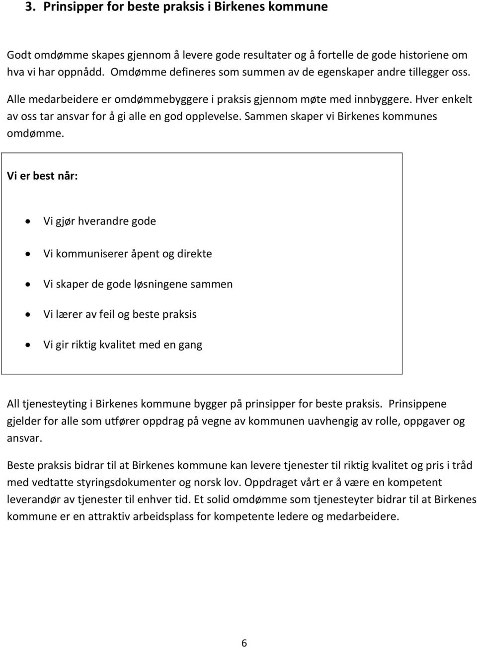 Hver enkelt av oss tar ansvar for å gi alle en god opplevelse. Sammen skaper vi Birkenes kommunes omdømme.