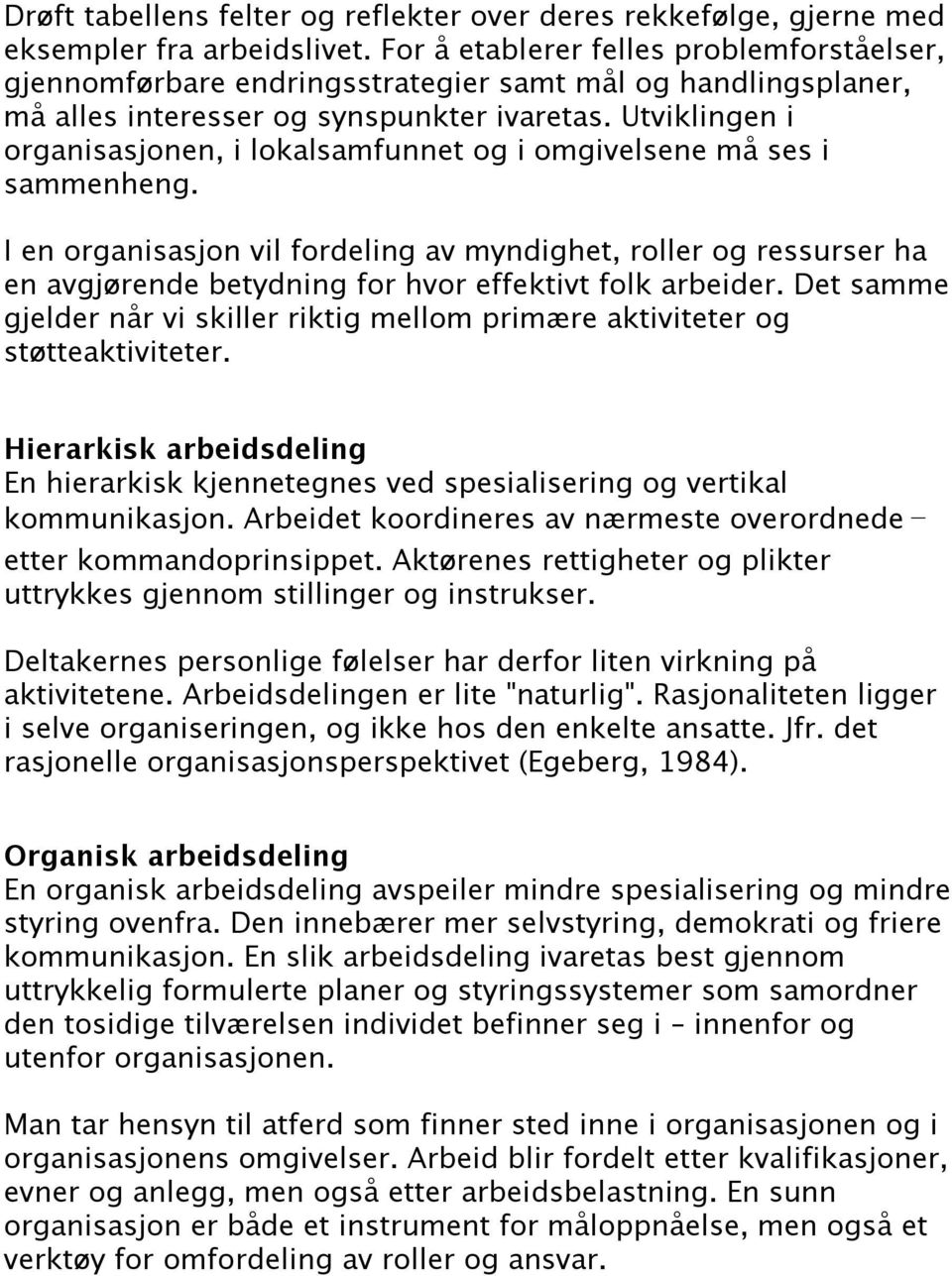 Utviklingen i organisasjonen, i lokalsamfunnet og i omgivelsene må ses i sammenheng.