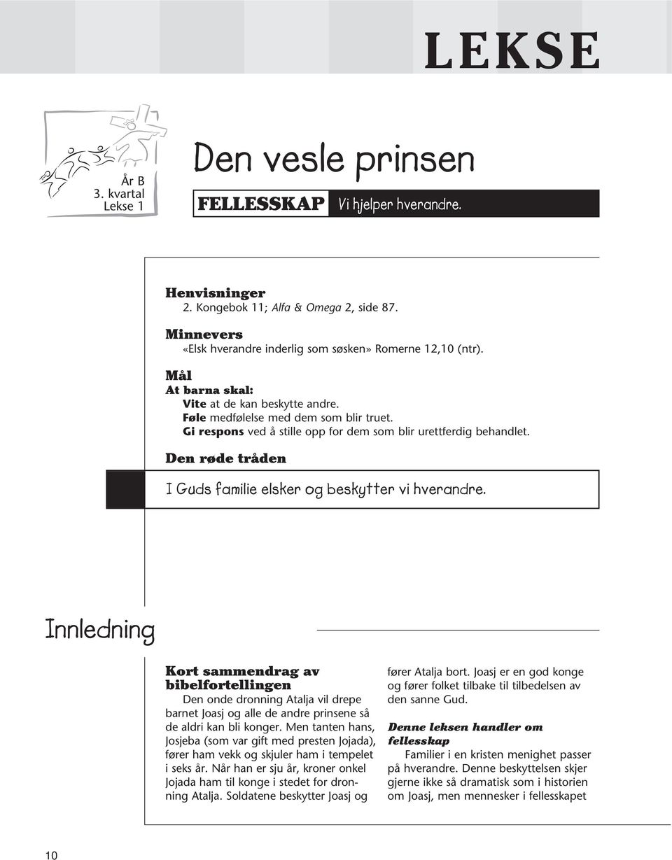 Gi respons ved å stille opp for dem som blir urettferdig behandlet. Den røde tråden I Guds familie elsker og beskytter vi hverandre.