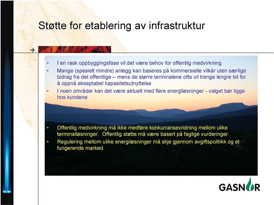 noen områder kan det være aktuelt med flere energiløsninger - valget bør ligge hos kundene Offentlig medvirkning må ikke medføre konkurransevridning mellom ulike