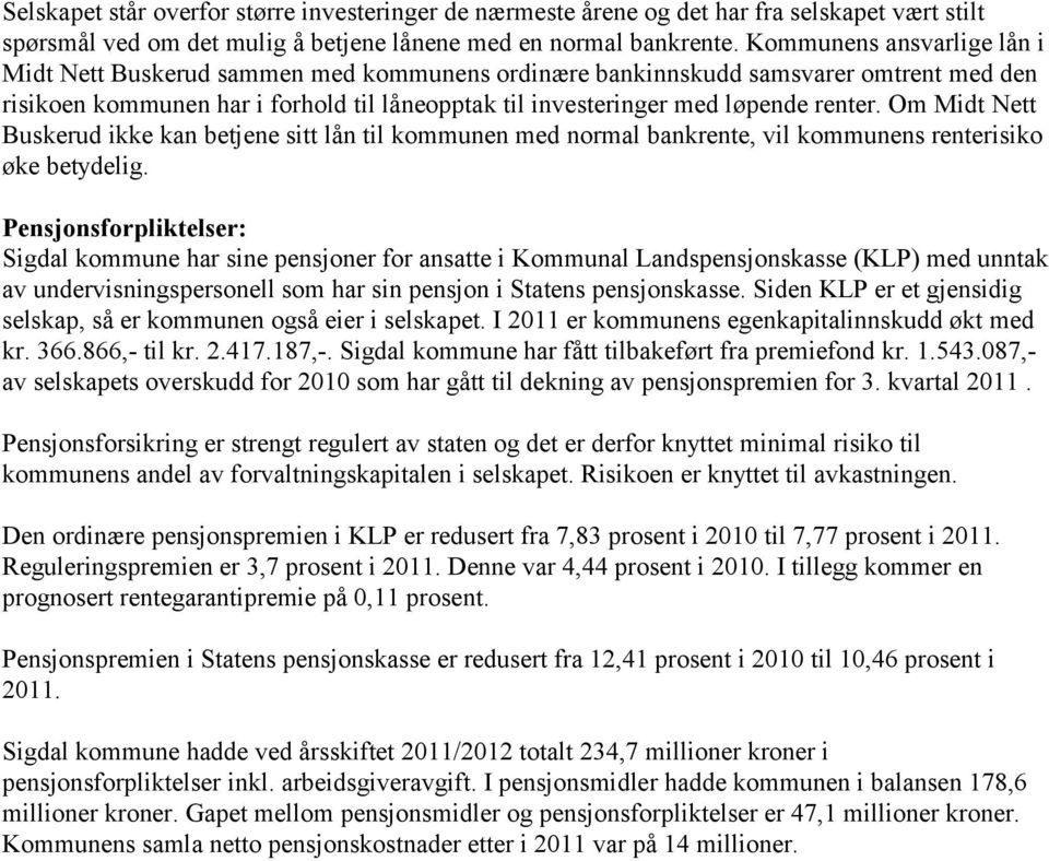 Om Midt Nett Buskerud ikke kan betjene sitt lån til kommunen med normal bankrente, vil kommunens renterisiko øke betydelig.