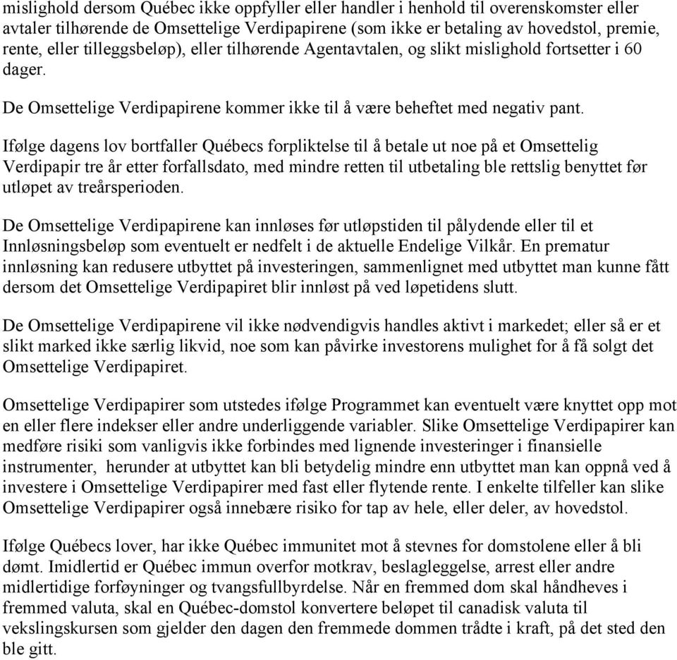 Ifølge dagens lov bortfaller Québecs forpliktelse til å betale ut noe på et Omsettelig Verdipapir tre år etter forfallsdato, med mindre retten til utbetaling ble rettslig benyttet før utløpet av