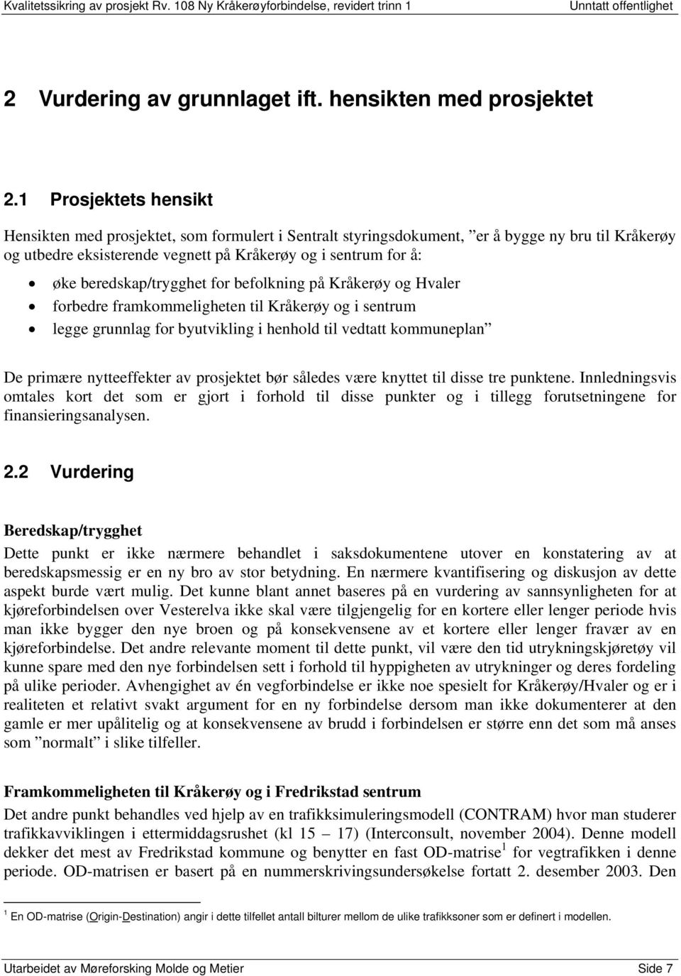 beredskap/trygghet for befolkning på Kråkerøy og Hvaler forbedre framkommeligheten til Kråkerøy og i sentrum legge grunnlag for byutvikling i henhold til vedtatt kommuneplan De primære nytteeffekter