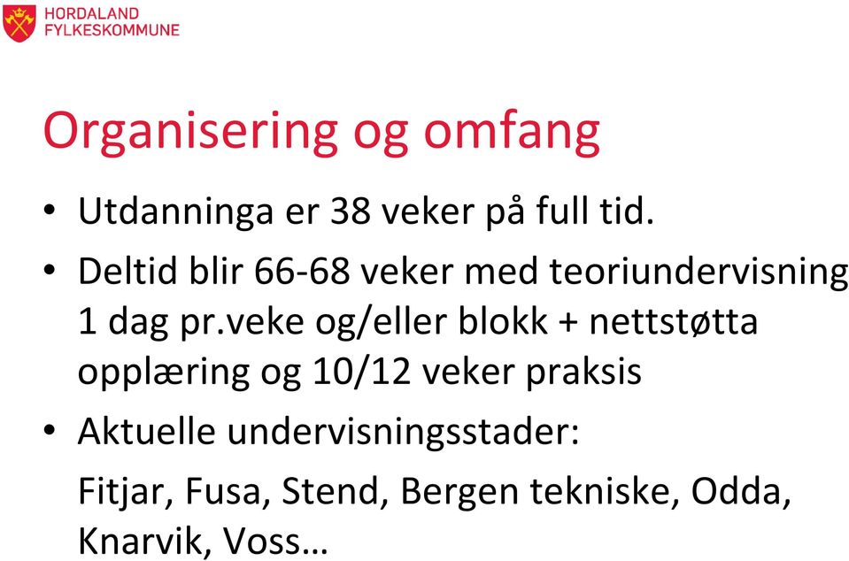 veke og/eller blokk + nettstøtta opplæring og 10/12 veker praksis