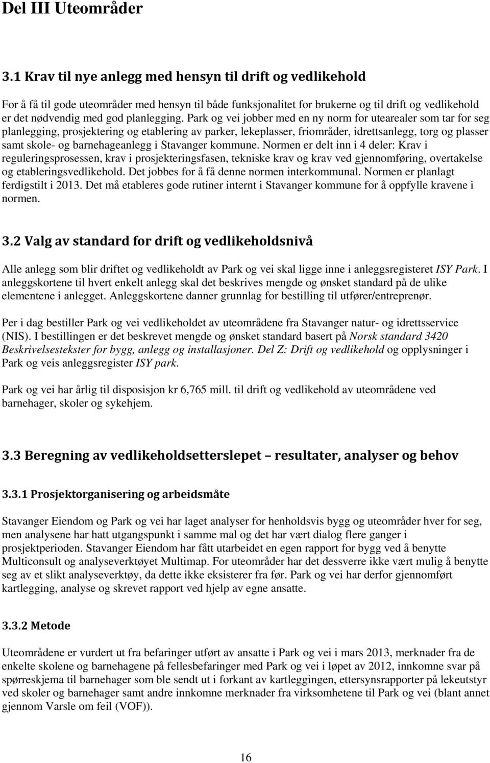 Park og vei jobber med en ny norm for utearealer som tar for seg planlegging, prosjektering og etablering av parker, lekeplasser, friområder, idrettsanlegg, torg og plasser samt skole- og