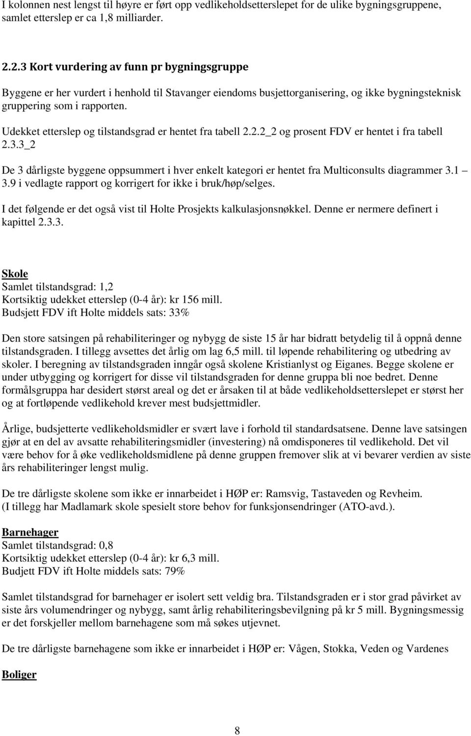 Udekket etterslep og tilstandsgrad er hentet fra tabell 2.2.2_2 og prosent FDV er hentet i fra tabell 2.3.