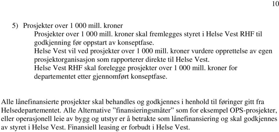 Helse Vest RHF skal forelegge prosjekter over 1 000 mill. kroner for departementet etter gjennomført konseptfase.