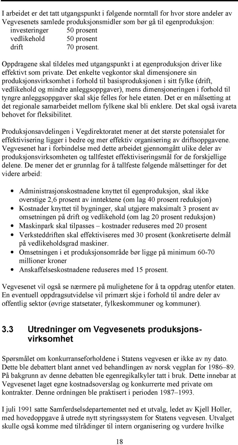 Det enkelte vegkontor skal dimensjonere sin produksjonsvirksomhet i forhold til basisproduksjonen i sitt fylke (drift, vedlikehold og mindre anleggsoppgaver), mens dimensjoneringen i forhold til