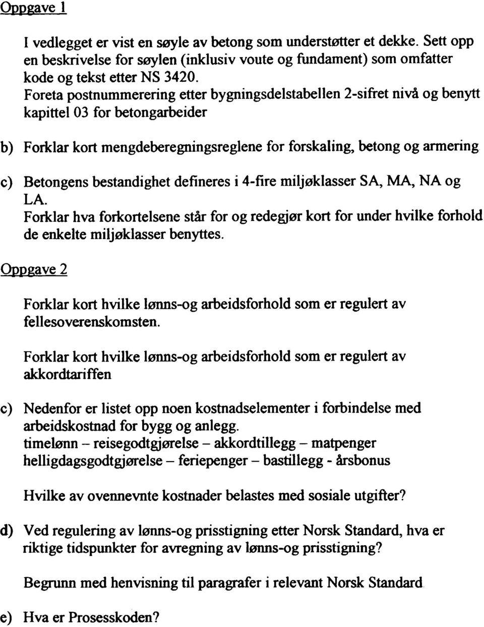 bestandighet defineres i 4-fire miljøklasser S~ ~ NA og LA. Forklar hva forkortelsene står for og redegjør kort for under hvilke forhold de enkelte miljøklasser benyttes.