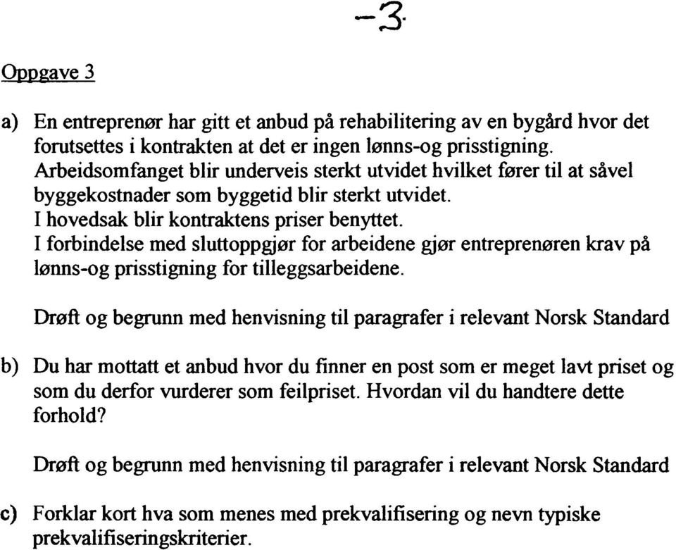 I forbindelse med sluttoppgjør for arbeidene gjør entreprenøren krav på lønns-og prisstigning for tilleggsarbeidene.