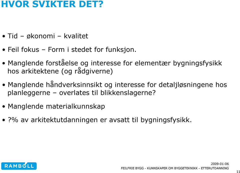 rådgiverne) Manglende håndverksinnsikt og interesse for detaljløsningene hos planleggerne