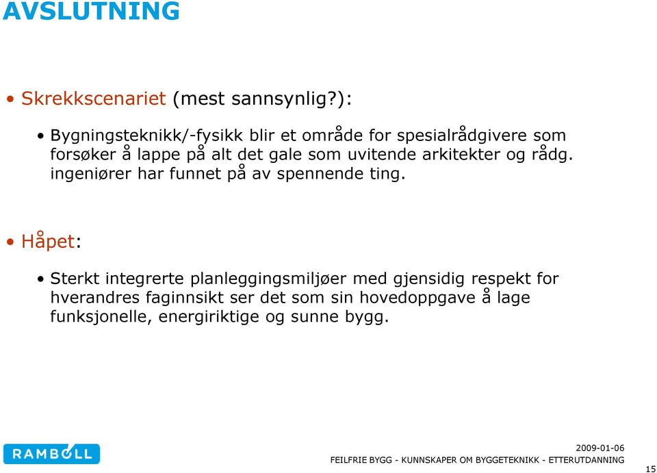 gale som uvitende arkitekter og rådg. ingeniører har funnet på av spennende ting.