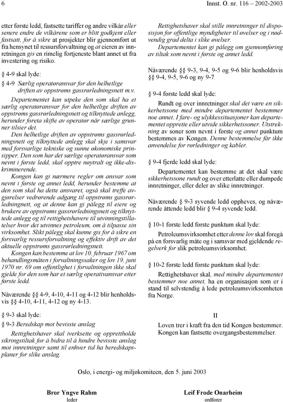 til ressursforvaltning og at eieren av innretningen gis en rimelig fortjeneste blant annet ut fra investering og risiko.