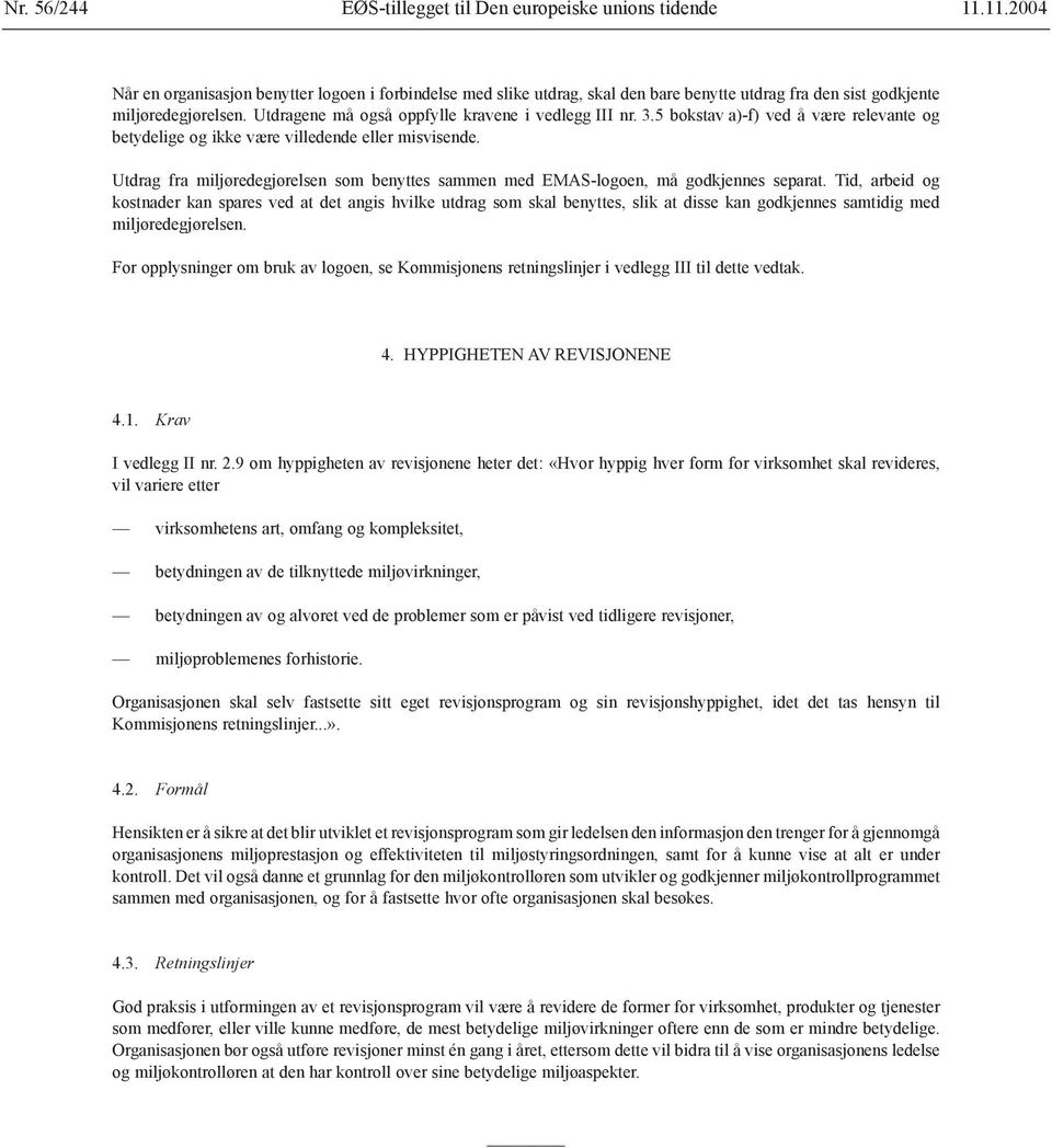 3.5 bokstav a)-f) ved å være relevante og betydelige og ikke være villedende eller misvisende. Utdrag fra miljøredegjørelsen som benyttes sammen med EMAS-logoen, må godkjennes separat.