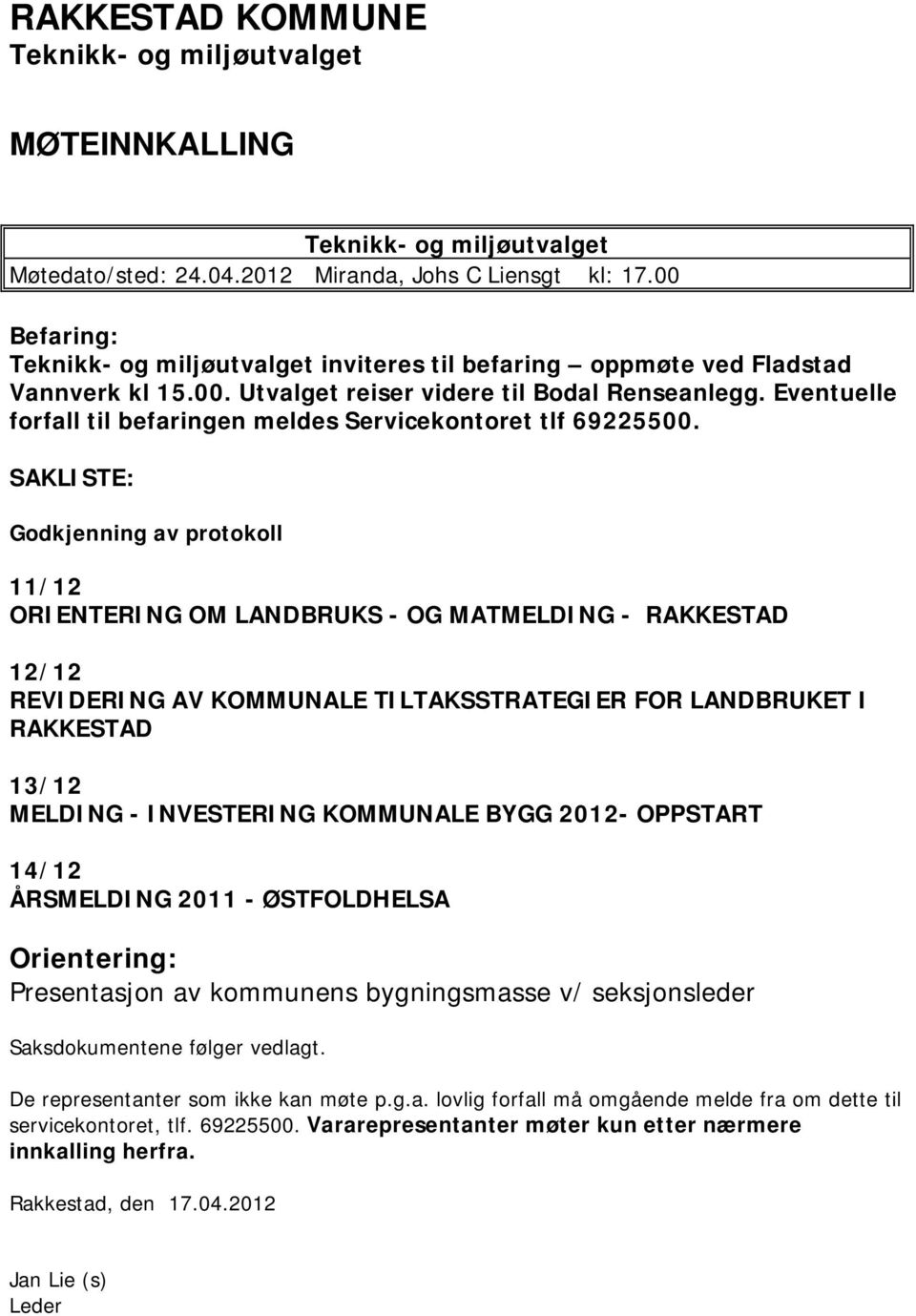 Eventuelle forfall til befaringen meldes Servicekontoret tlf 69225500.