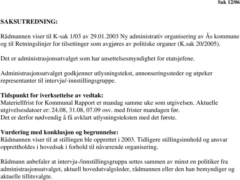 Administrasjonsutvalget godkjenner utlysningstekst, annonseringssteder og utpeker representanter til intervju/-innstillingsgruppe.