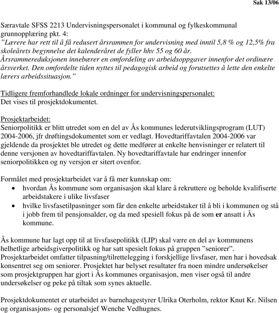 Årsrammereduksjonen innebærer en omfordeling av arbeidsoppgaver innenfor det ordinære årsverket.